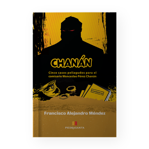 [213797] CHANAN CINCO CASOS PELIAGUDOS PARA EL COMISARIO WENCESLAO PEREZ CHANAN | PIEDRASANTA