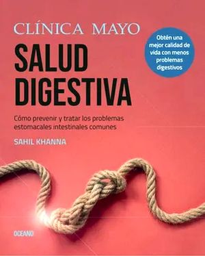 [23515] CLINICA MAYO. SALUD DIGESTIVA. COMO PREVENIR Y TRATAR LOS PROBLEMAS ESTOMACALES E INTESTINALES MAS COMUNES | OCEANO