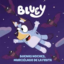 BLUEY. BUENAS NOCHES MURCIELAGO DE LA FRUTA