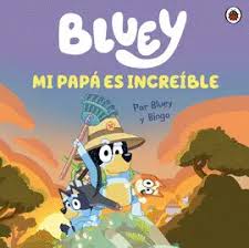 BLUEY. MI PAPA ES INCREIBLE