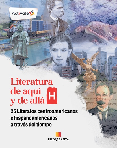[215036] LITERATURA DE AQUI Y DE ALLA H. 25 LITERATOS CENTROAMERICANOS E HISPANOAMERICANOS A TRAVES DEL TIEMPO | PIEDRASANTA