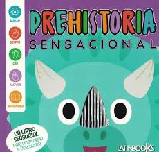 [IN01247713] LIBRO SENSORIAL - PREHISTORIA SENSACIONAL | LATINBOOKS