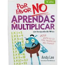 POR FAVOR NO APRENDAS... A MULTIPLICAR