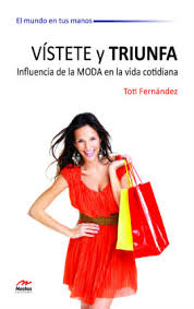 VISTETE Y TRIUNFA , INFLUENCIA DE LA MODA EN LA VIDA COTIDIANA