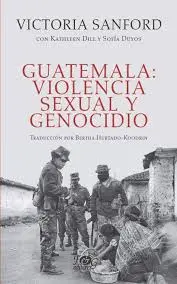 GUATEMALA VIOLENCIA SEXUAL Y GENOCIDIO