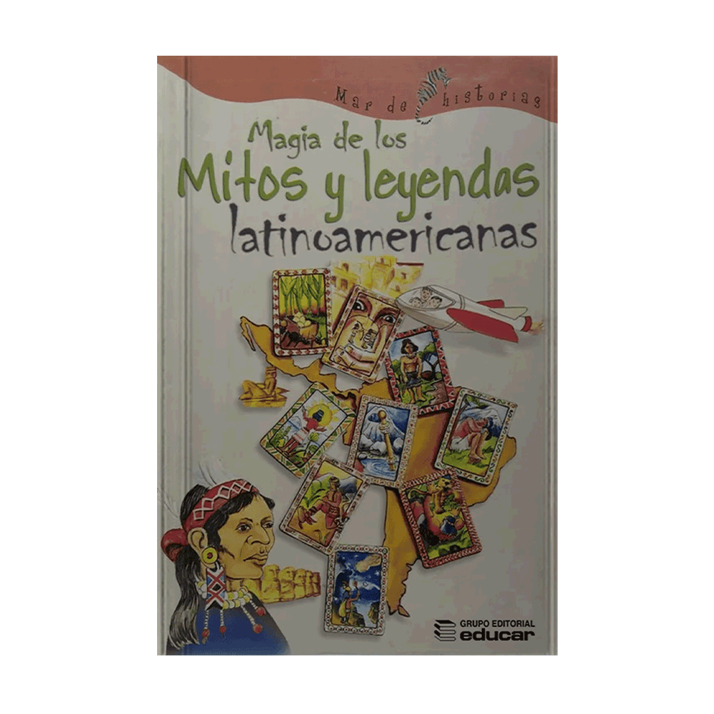MAGIA DE LOS MITOS Y LEYENDAS LATINOAMERICANAS | EDUCAR EDITORES