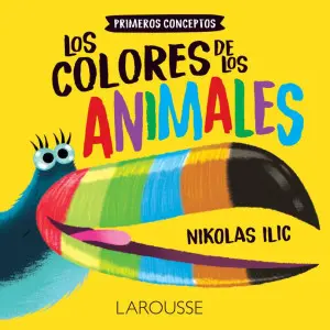 [55474] PRIMEROS CONCEPTOS. LOS COLORES DE LOS ANIMALES  | LAROUSSE