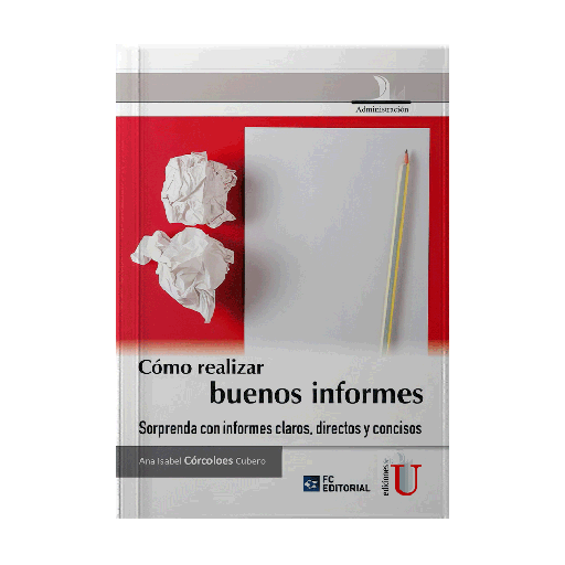 [15336] COMO REALIZAR BUENOS INFORMES, SORPRENDA CON INFORMES CLAROS, DIRECTOS Y CONCISOS | EDICIONES DE LA U