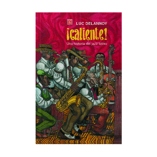 [51745] CALIENTE UNA HISTORIA DEL JAZZ LATINO | FONDO DE CULTURA ECONOMICA
