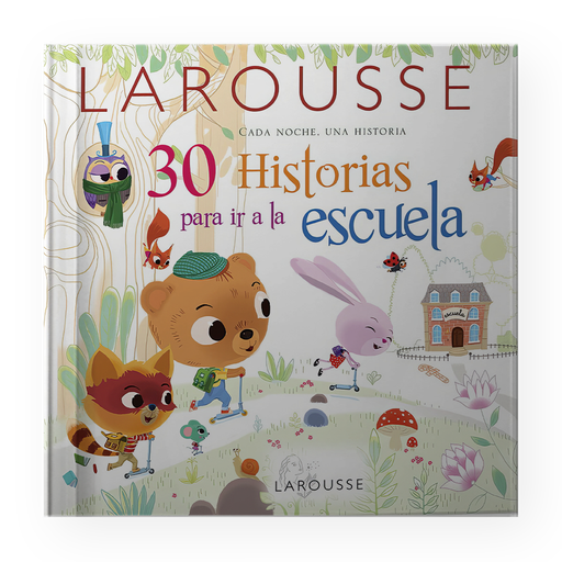 30 HISTORIAS PARA IR A LA ESCUELA | LAROUSSE