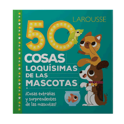 [5382] 50 COSAS LOQUISIMAS DE LAS MASCOTAS | LAROUSSE