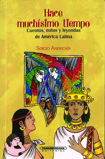 HACE MUCHÍSIMO TIEMPO CUENTOS, MITOS Y LEYENDAS DE AMÉRICA LATINA