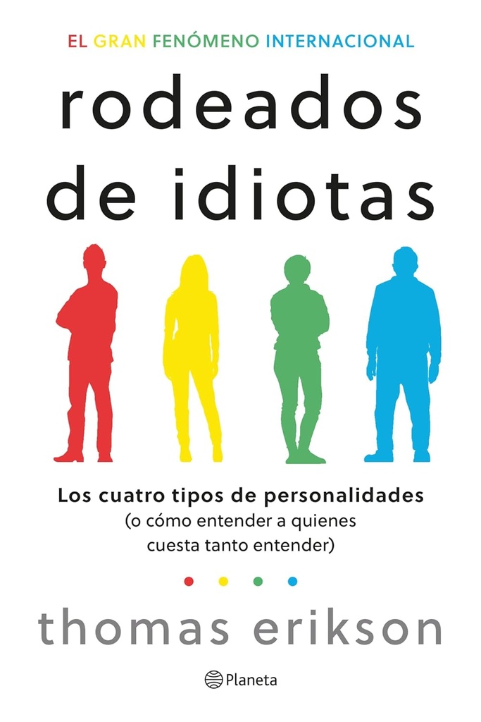 RODEADOS DE IDIOTAS LOS CUATRO TIPO DE PERSONALIDADES O COMO ENTENDER A QUIENES CUESTA TANTO ENTENDER