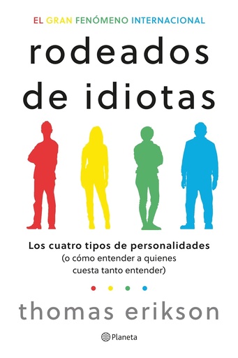 RODEADOS DE IDIOTAS LOS CUATRO TIPO DE PERSONALIDADES O COMO ENTENDER A QUIENES CUESTA TANTO ENTENDER | PLANETA