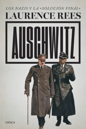 AUSCHWITZ. LOS NAZIS Y LA SOLUCION FINAL