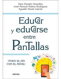 EDUCAR Y EDUCARSE ENTRE PANTALLAS