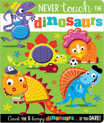 NEVER TOUCH THE DINOSAURS