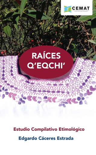 [215258] RAICES Q´EQCHI´ (ESTUDIO COMPILATIVO ETIMOLOGICO) | PIEDRASANTA