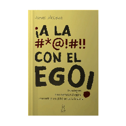 [549127] A LA #$@!#!! CON EL EGO -ESTRATEGIAS PARA DERROTAR AL EGO Y CONVERTIRSE EN EL HEROE DE LA HISTORIA | PANAMERICANA
