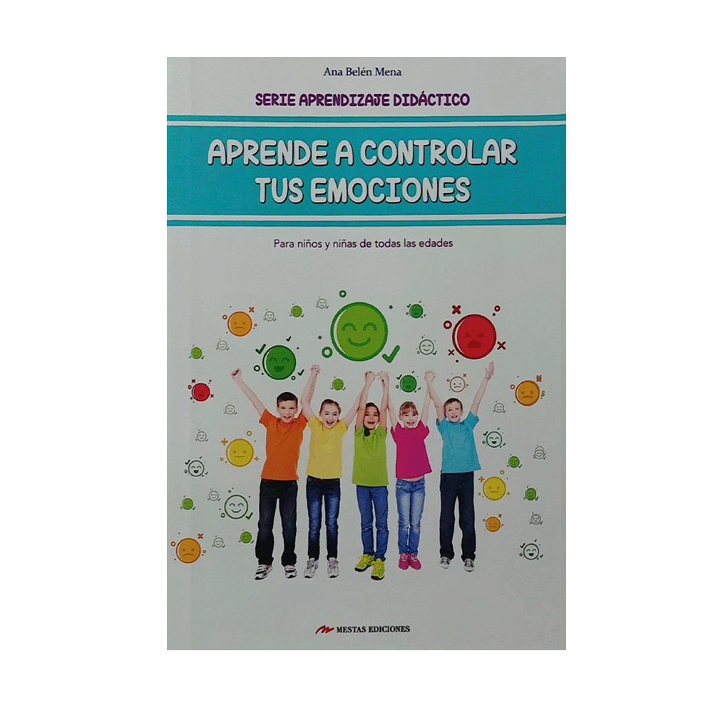 APRENDE A CONTROLAR TUS EMOCIONES (PARA NIÑOS Y NIÑAS DE TODAS LAS EDADES)