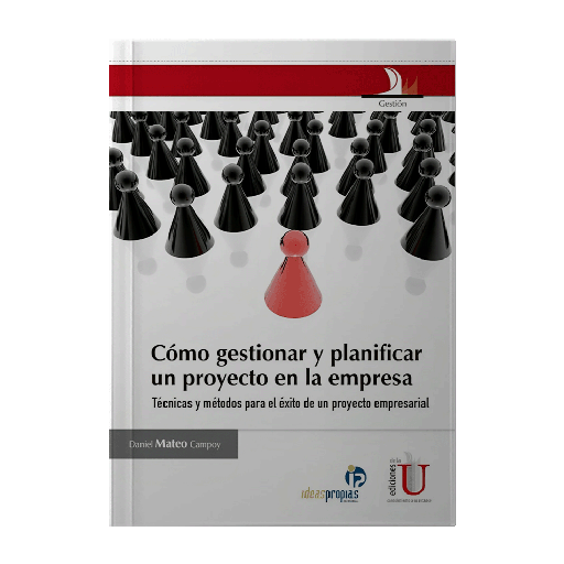 COMO GESTIONAR Y PLANIFICAR UN PROYECTO DE EMPRESA | EDICIONES DE LA U