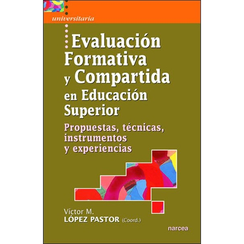 EVALUACION FORMATIVA Y COMPARTIDA EN EDUCACION SUPERIOR PROPUESTAS, TECNICAS, INSTRUMENTOS Y EXPERIENCIAS