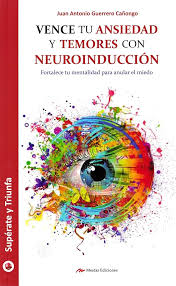 VENCE TU ANSIEDAD Y TEMORES CON NEUROINDUCCION