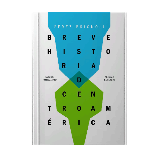 BREVE HISTORIA DE CENTROAMERICA | ALIANZA EDITORIAL