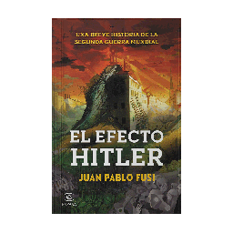 [2301446] EFECTO HITLER, EL UNA BREVE HISTORIA DE LA SEGUNDA GUERRA MUNDIAL | ESPASA-CALPE