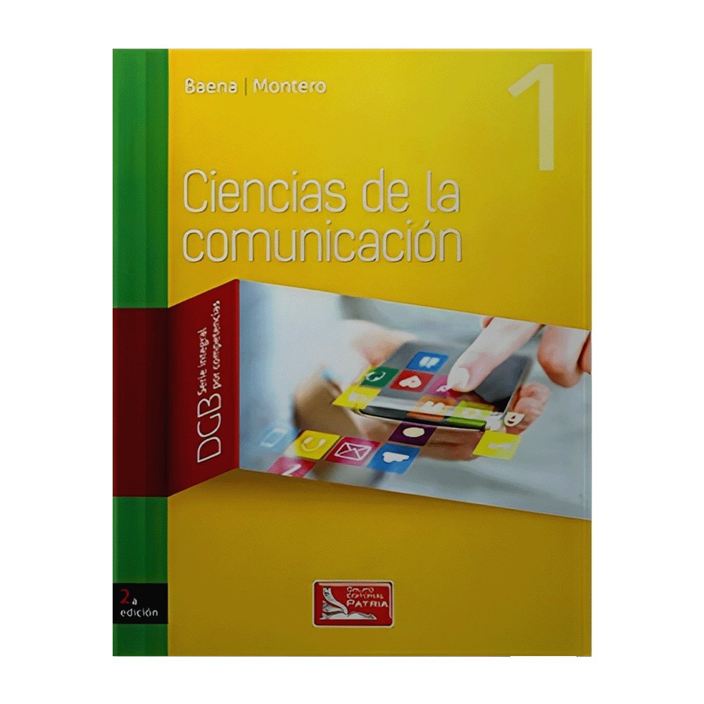 CIENCIAS DE LA COMUNICACION 1 DGB SERIE INTEGRAL POR COMPETENCIAS | PATRIA
