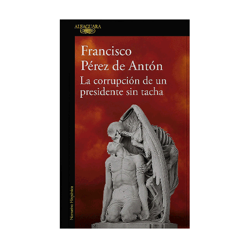 [177948] CORRUPCION DE UN PRESIDENTE SIN TACHA, LA | ALFAGUARA