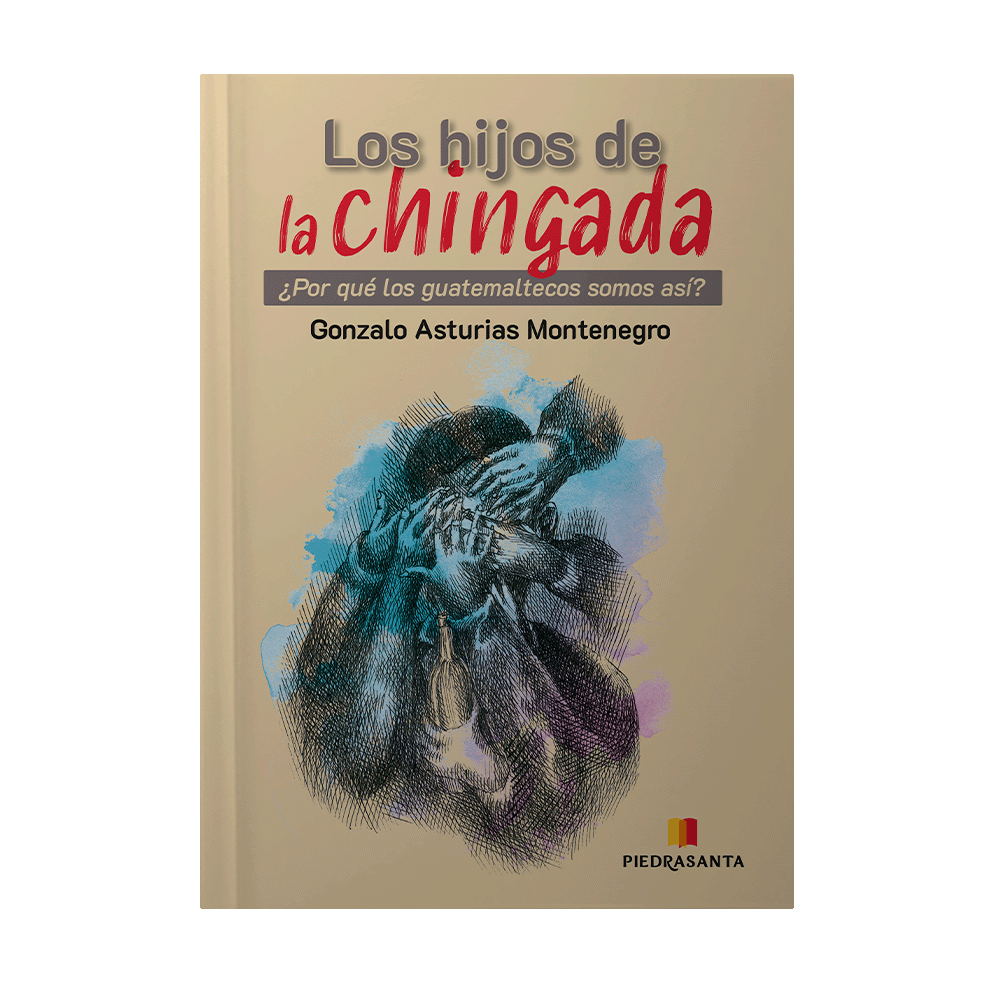 HIJOS DE LA CHINGADA, LOS POR QUE LOS GUATEMALTECOS SOMOS ASI | PIEDRASANTA