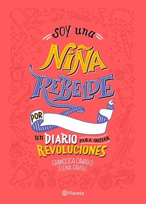 [1006862] SOY UNA NIÑA REBELDE. UN DIARIO PARA INICIAR REVOLUCIONES FAVILLI, ELENA | PLANETA