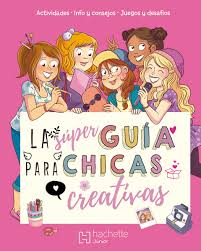 [5168] SUPERGUIA PARA CHICAS CREATIVAS, LA | LAROUSSE