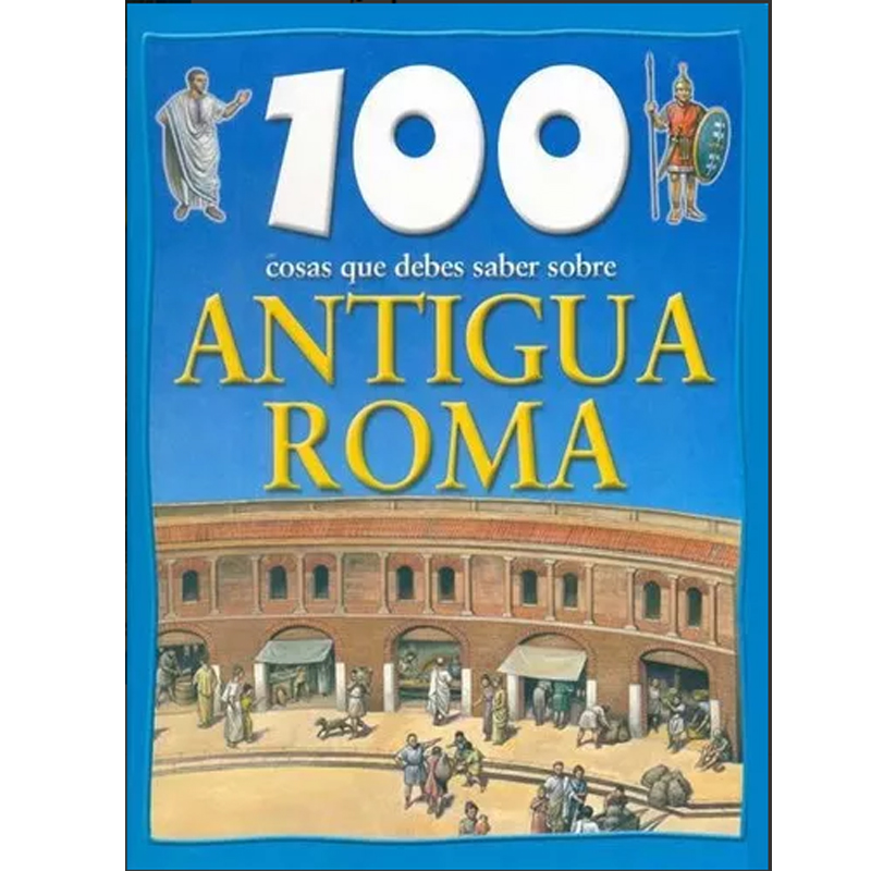 100 COSAS QUE DEBES SABER: (ANTIGUA ROMA) | LATINBOOKS