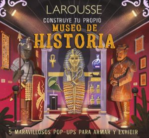 [5262] CONSTRUYE TU PROPIO MUSEO DE HISTORIA | LAROUSSE