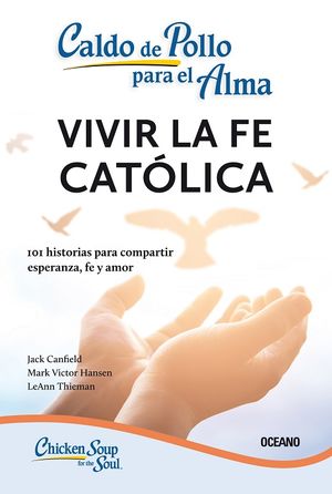 [22650] CALDO DE POLLO PARA EL ALMA: VIVIR LA FE CATOLICA (TERCERA EDICION) | OCEANO