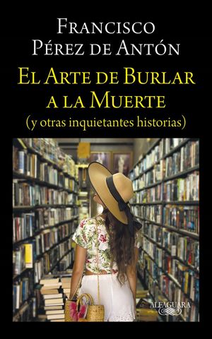 [844802] ARTE DE BURLAR A LA MUERTE, EL | ALFAGUARA