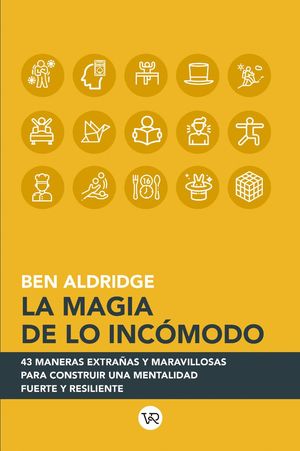 [04-37-001] MAGIA DE LO INCOMODO, LA. 43 MANERAS EXTRAÑAS Y MARAVILLOSAS PARA CONSTRUIR UNA MENTALIDAD FUERTE Y RESILIENTE | V&R