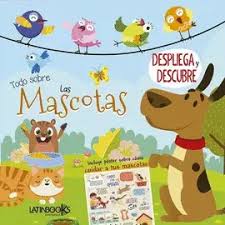 [IN01237304] DESPLIEGA Y DESCUBRE - TODO SOBRE LAS MASCOTAS | LATINBOOKS
