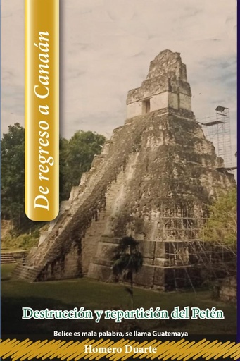 [831520] DE REGRESO A CANAAN. DESTRUCCION Y REPARTICION DEL PETEN | RC EDITORA