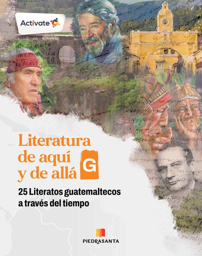 [215029] LITERATURA DE AQUI Y DE ALLA G. 25 LITERATOS GUATEMALTECOS A TRAVES DEL TIEMPO | PIEDRASANTA