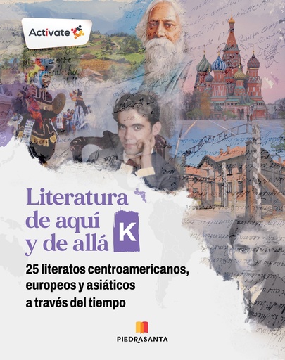[215067] LITERATURA DE AQUI Y DE ALLA K. 25 LITERATOS CENTROAMERICANOS, EUROPEOS Y ASIATICOS A TRAVES DEL TIEMPO | PIEDRASANTA