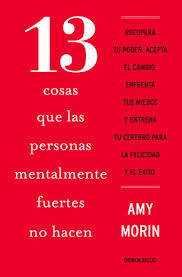 [181532] 13 COSAS QUE LAS PERSONAS MENTALMENTE FUERTES NO HACEN | DEBOLSILLO