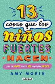 [856881] 13 COSAS QUE LOS NIÑOS FUERTES HACEN | AGUILAR