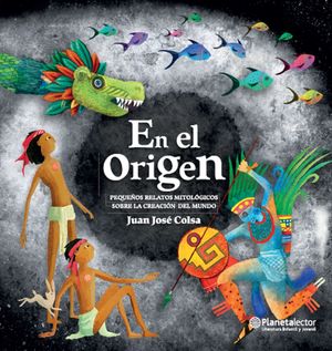 [4100854] EN EL ORIGEN. PEQUEÑOS RELATOS MITOLOGICOS SOBRE LA CREACION DEL MUNDO | PLANETA