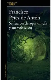 [873789] SE FUERON DE AQUI UN DIA Y NO VOLVIERON | ALFAGUARA