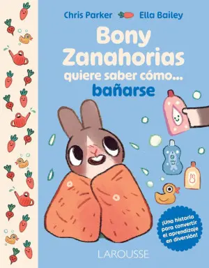 [55572] BONY ZANAHORIA QUIERE SABER COMO... BAÑARSE | LAROUSSE