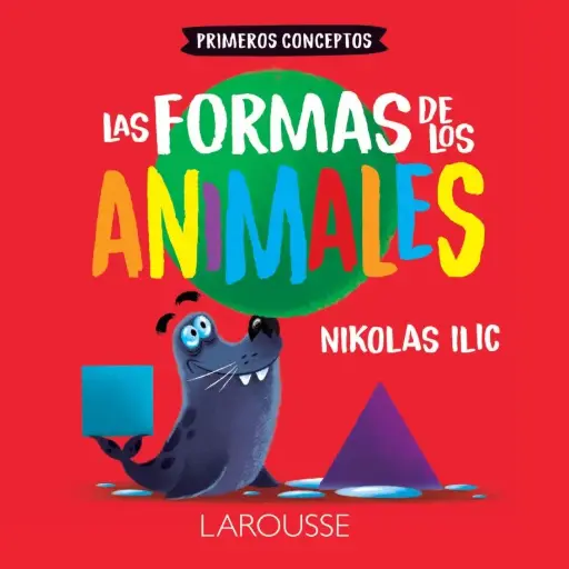 [55475] PRIMEROS CONCEPTOS. LAS FORMAS DE LOS ANIMALES   | LAROUSSE
