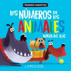 [55471] PRIMEROS CONCEPTOS. LOS NUMEROS DE LOS ANIMALES | LAROUSSE